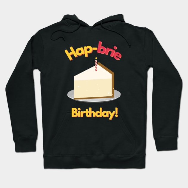 Hapbrie Birthday Funny Cheese Pun Hoodie by mschubbybunny